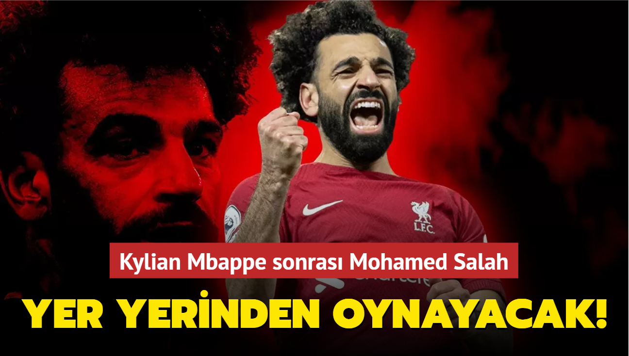 Yer yerinden oynayacak! Kylian Mbappe sonras Mohamed Salah: Takm yldzlar karmasna dnd
