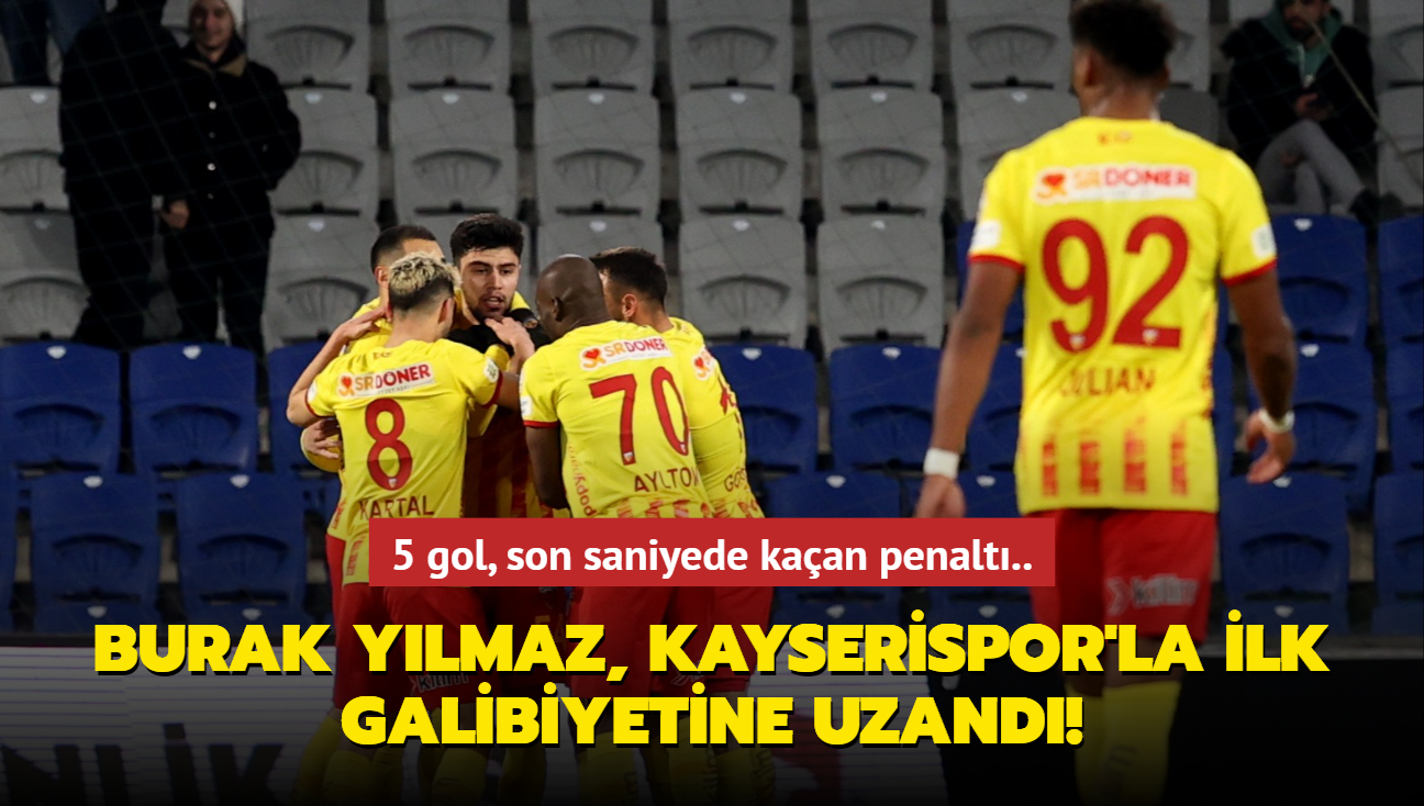 5 gol, son saniyede kaan penalt.. Burak Ylmaz, Kayserispor'la ilk galibiyetine uzand!