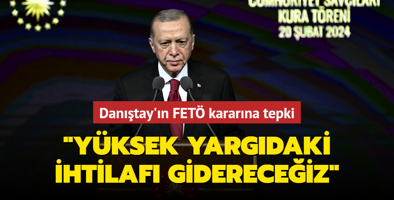 Başkan Erdoğan'dan Danıştay'ın FETÖ kararına tepki: Yüksek yargıdaki ihtilafı gidereceğiz