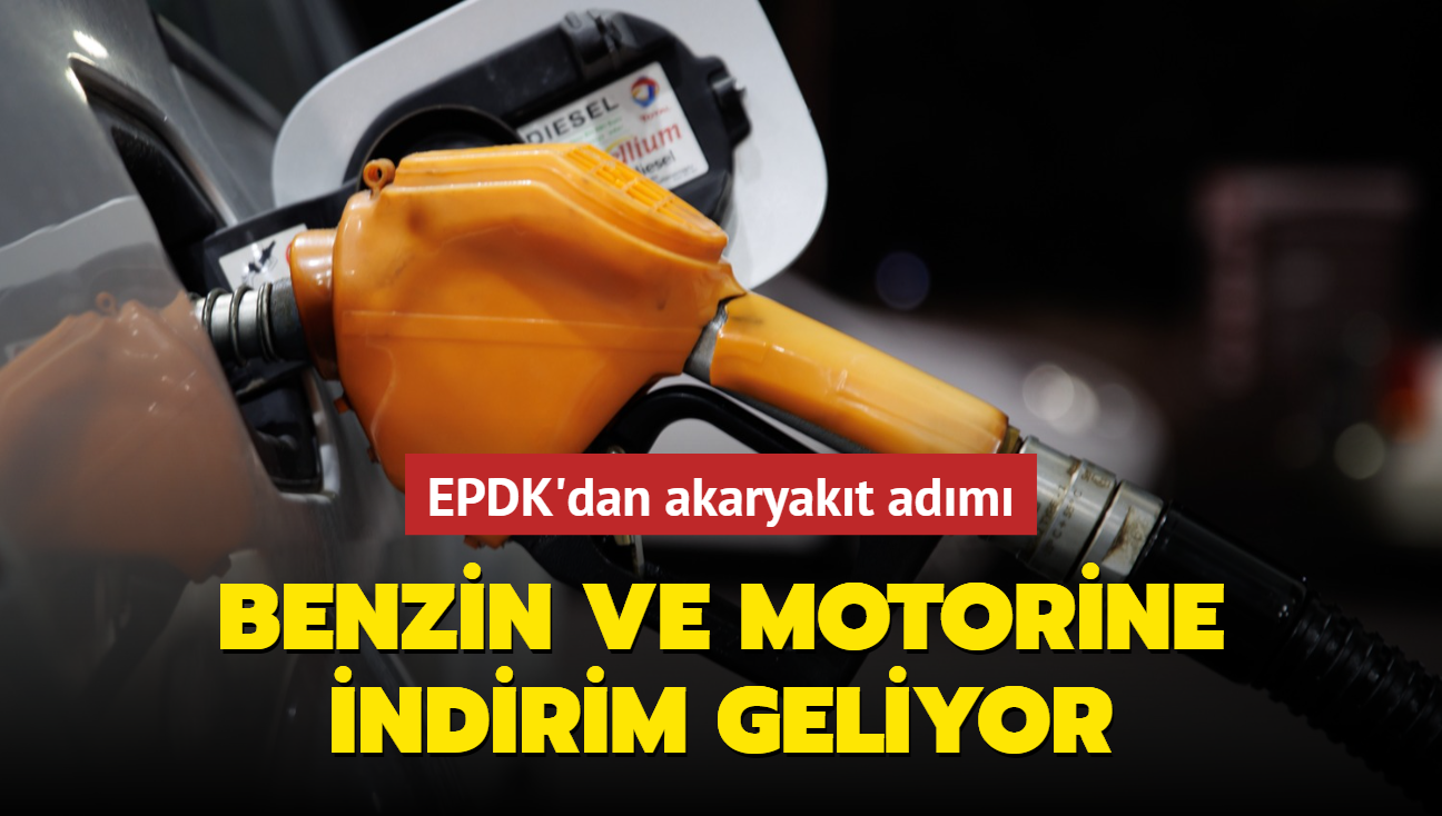 EPDK'dan akaryakt adm: Benzin ve motorine indirim geliyor