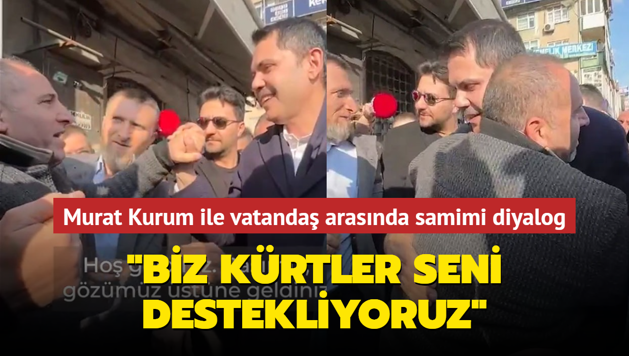 Cumhur ttifak BB Aday Murat Kurum ile vatanda arasnda samimi diyalog: "Biz Krtler seni destekliyoruz"