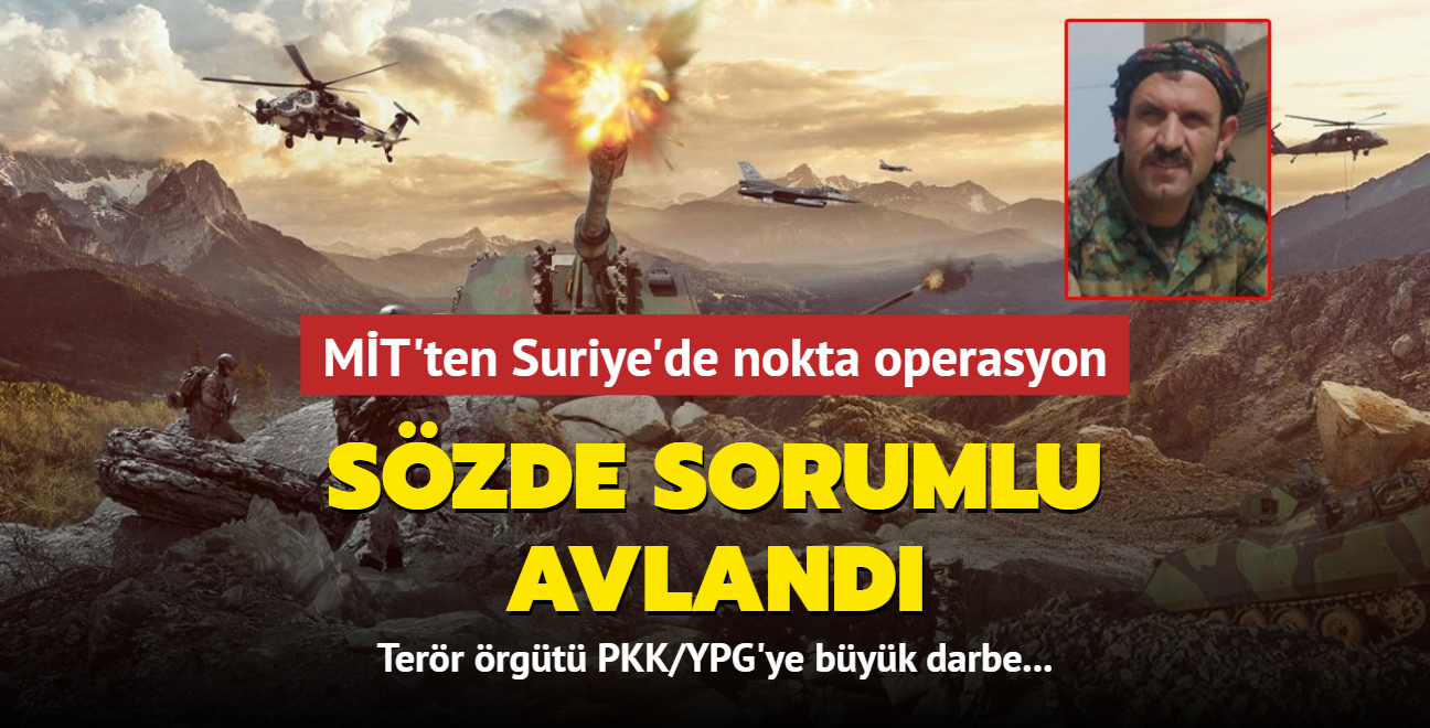 MT'ten Suriye'de PKK/YPG'ye nokta operasyon! Szde sorumlu avland
