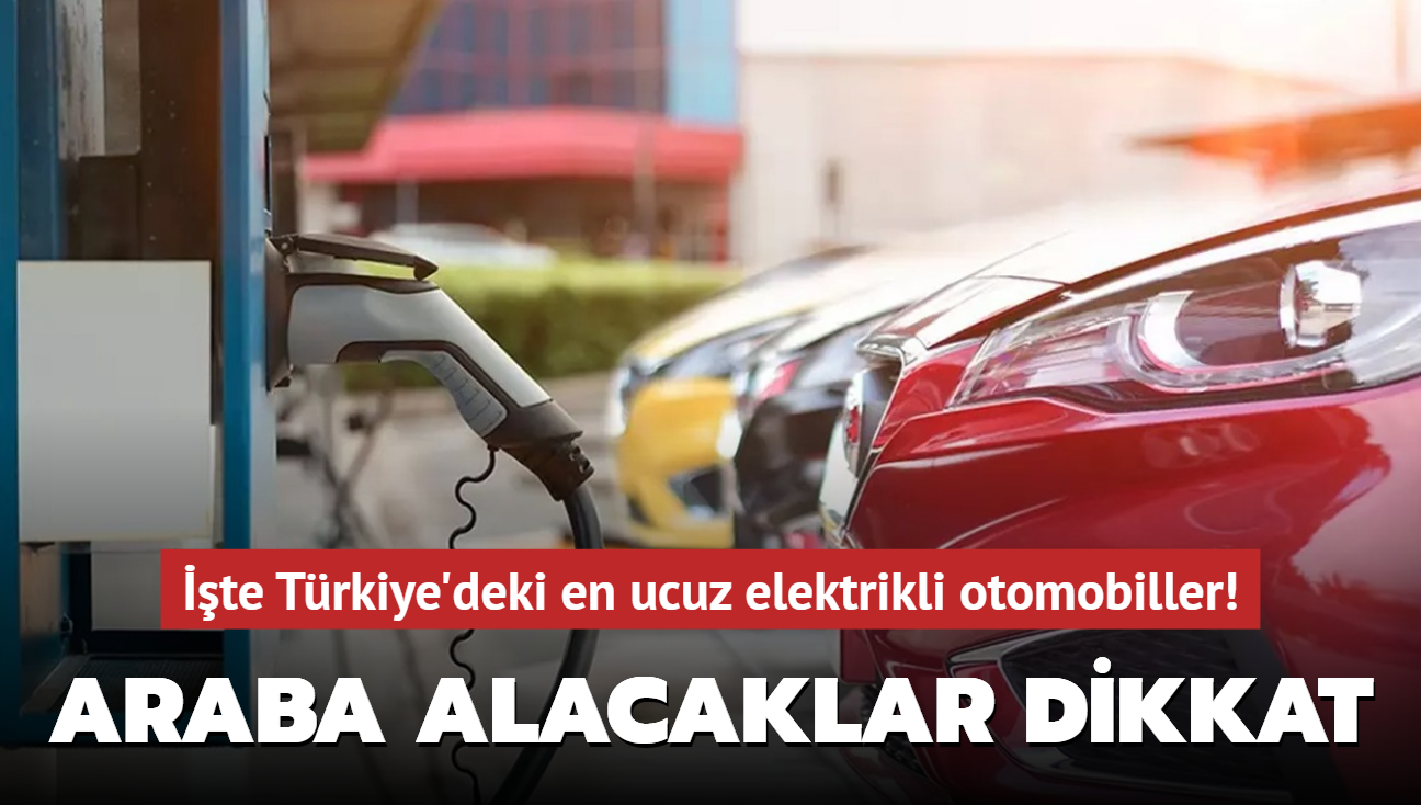 Araba alacaklar dikkat: te Trkiye'deki en ucuz elektrikli otomobiller!