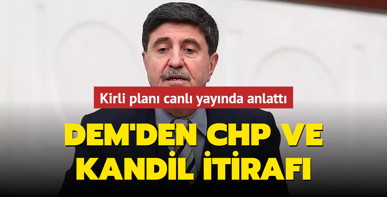 DEM'den CHP ve Kandil itiraf! Kirli plan canl yaynda anlatt