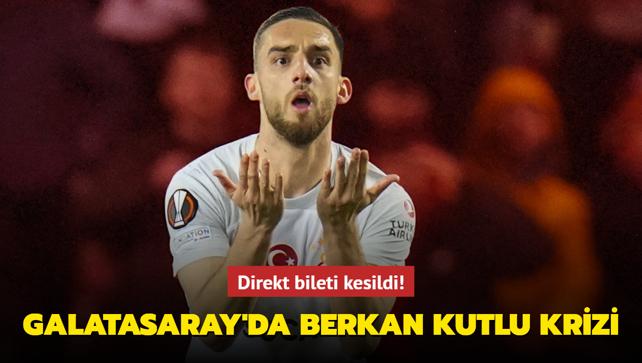 Galatasaray'da Berkan Kutlu krizi! Direkt bileti kesildi...