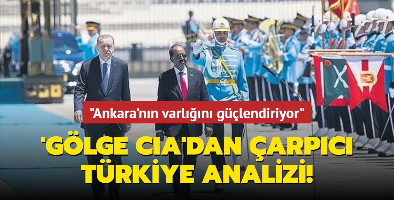 Gölge CIA'dan çarpıcı Türkiye analizi Ankara'nın varlığını güçlendiriyor