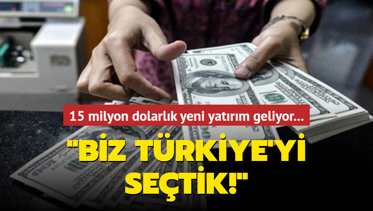 15 milyon dolarlk yeni yatrm geliyor: Biz Trkiye'yi setik!