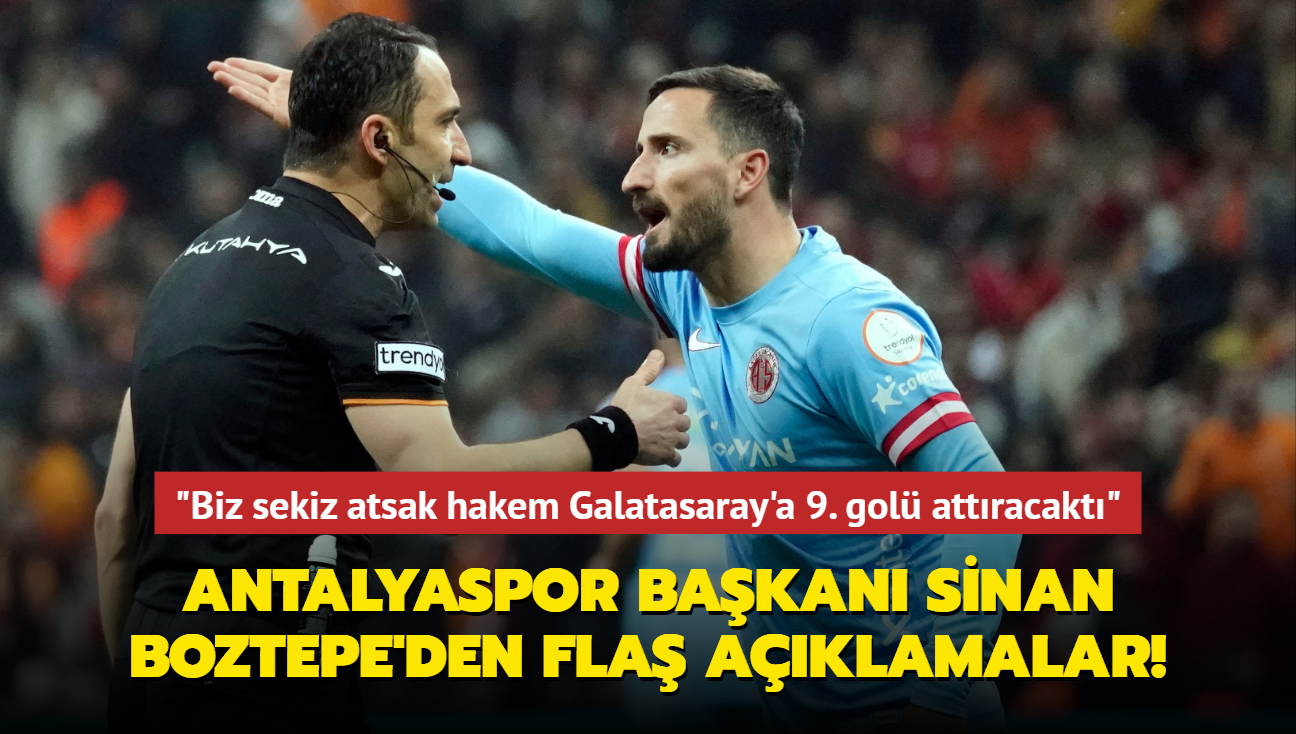Antalyaspor Bakan Sinan Boztepe'den fla aklamalar! "Biz sekiz atsak hakem Galatasaray'a 9. gol attracakt"