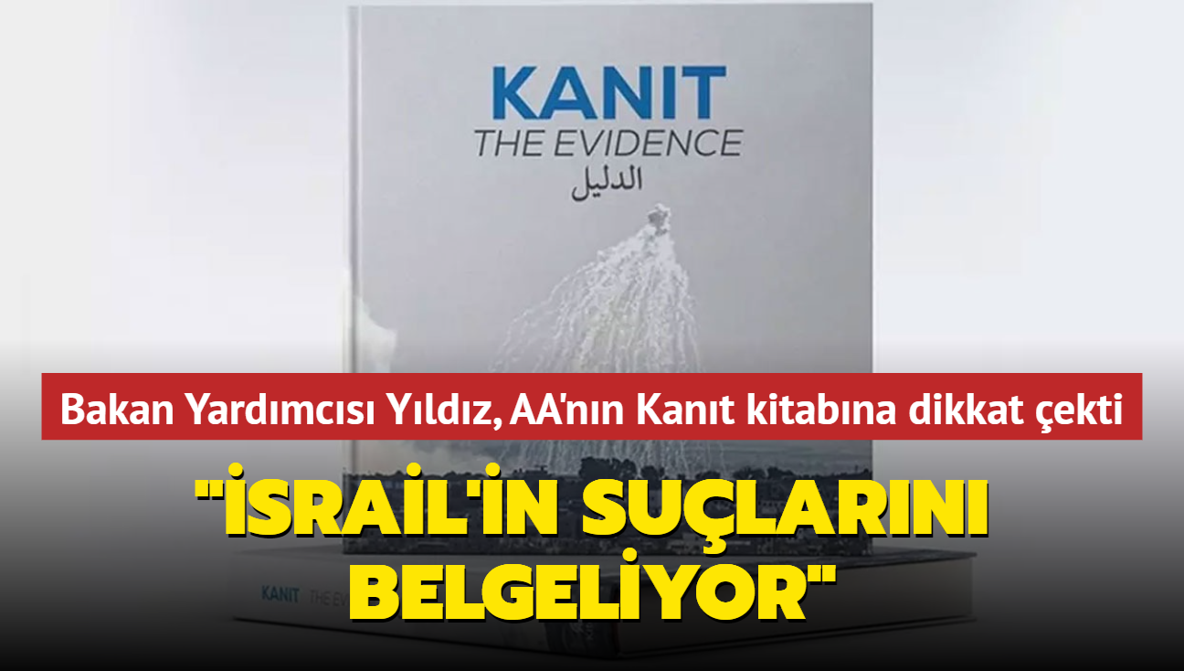 Bakan Yardmcs Yldz, AA'nn 'Kant' kitabna dikkat ekti: 'srail'in sularn belgeliyor'