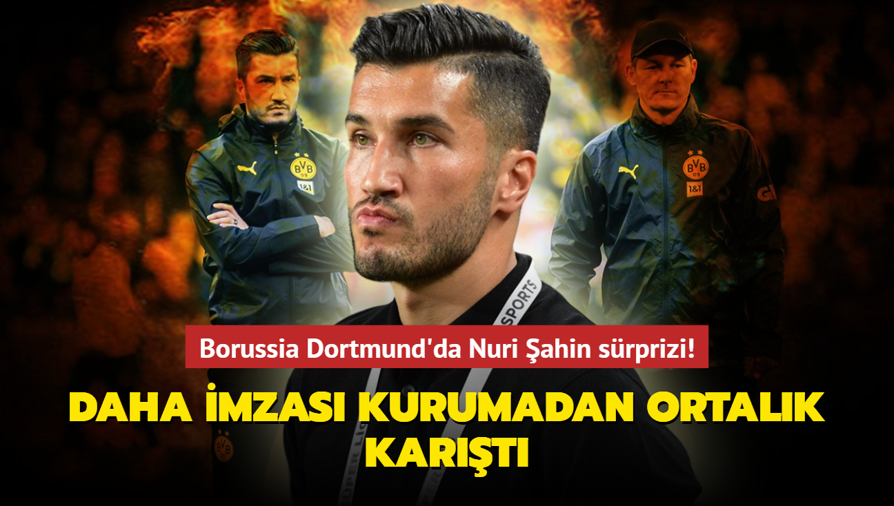 Borussia Dortmund'da Nuri ahin srprizi! Daha imzas kurumadan ortalk kart...