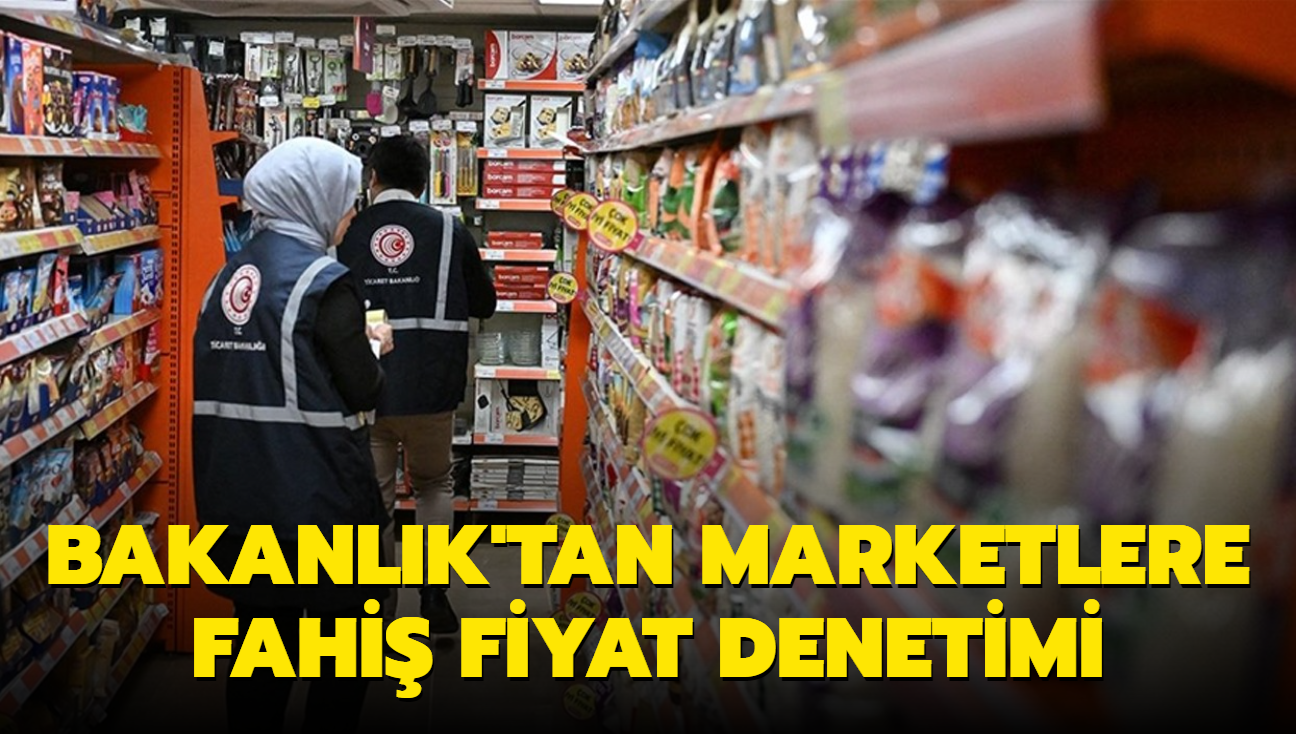Bakanlk'tan marketlere fahi fiyat denetimi