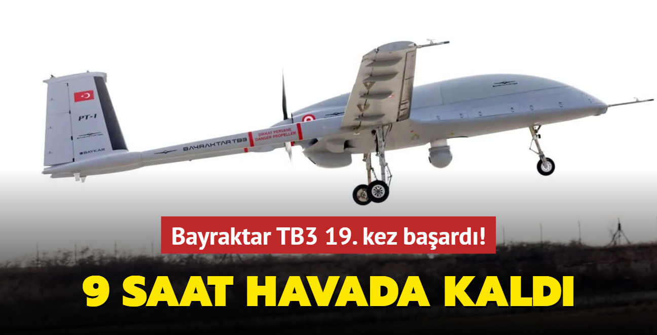 Bayraktar TB3 19. kez başardı! 9 saat havada kaldı