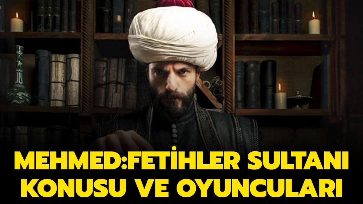 Mehmed:Fetihler Sultan konusu nedir" Mehmed:Fetihler Sultan oyuncu kadrosunda kimler var"
