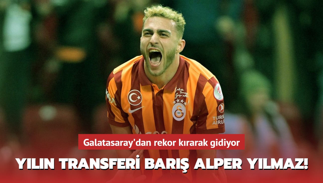 Ve yln transferi Bar Alper Ylmaz! Galatasaray'dan rekor krarak gidiyor