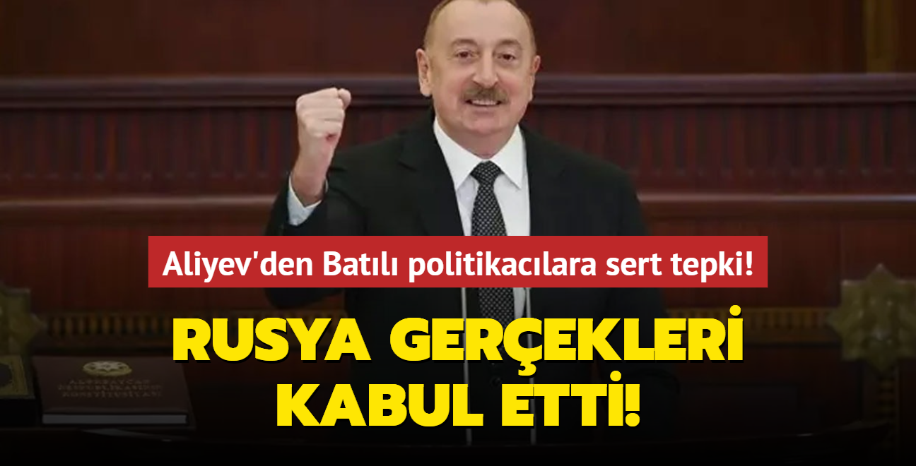 Aliyev'den Azerbaycan kart Batl politikaclara sert tepki: Rusya gerekleri kabul etti!