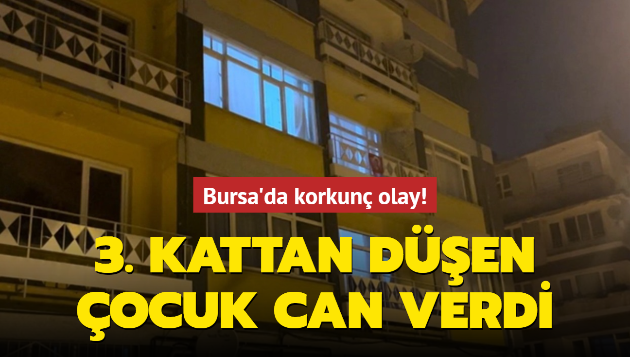 Bursa'da korkun olay! 3. kattan den ocuk can verdi