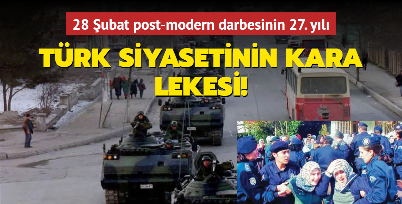 Türk siyasetinin kara lekesi! 28 Şubat post-modern darbesinin 27. yılı