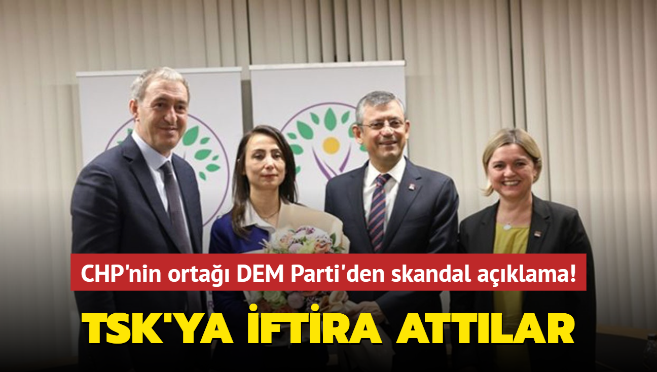 CHP'nin orta DEM Parti'den skandal aklama! Alaka ifadelerle TSK'ya iftira attlar