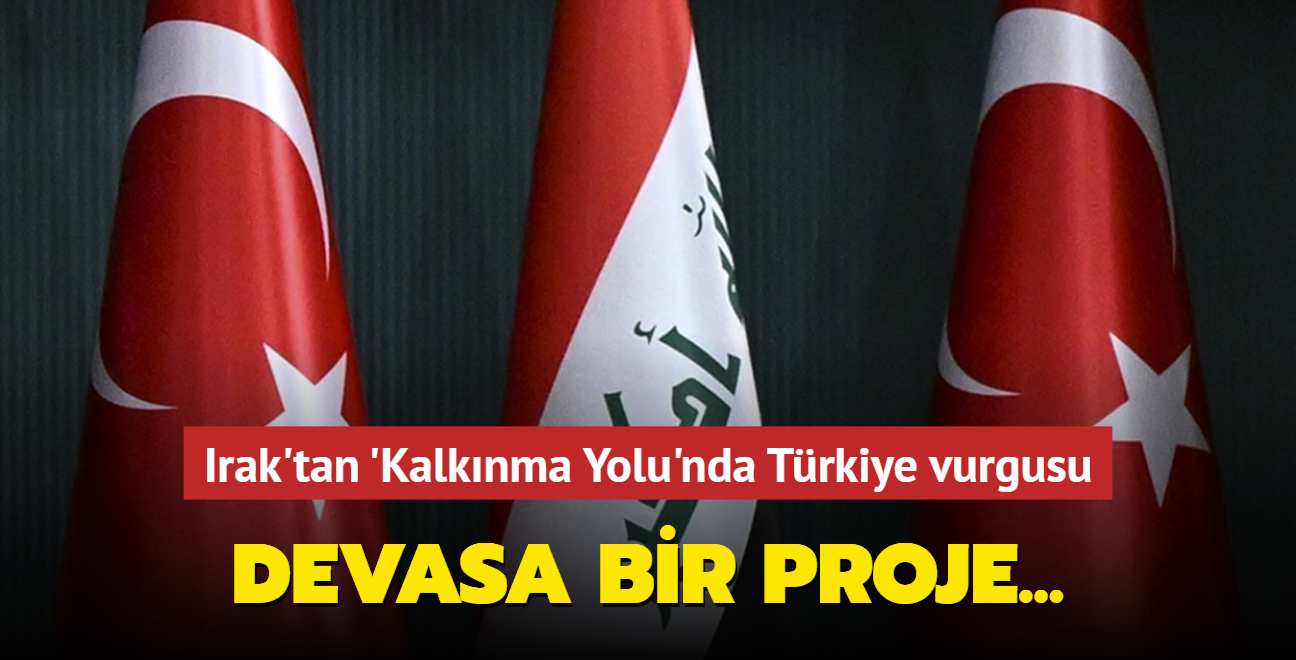 Irak'tan 'Kalknma Yolu'nda Trkiye vurgusu: Devasa bir proje...
