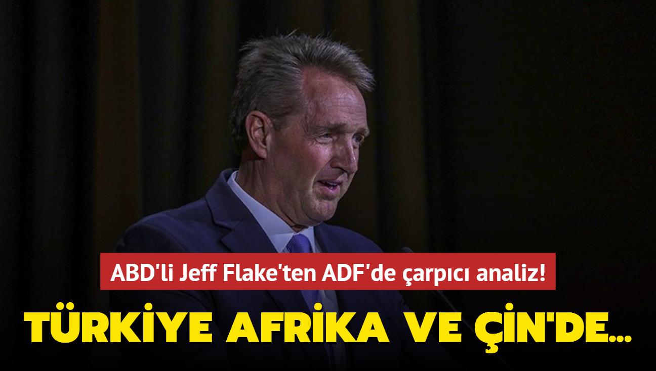ABD'li Jeff Flake'ten Antalya Diplomasi Forumu'nda arpc analiz: Trkiye Afrika ve in'de...