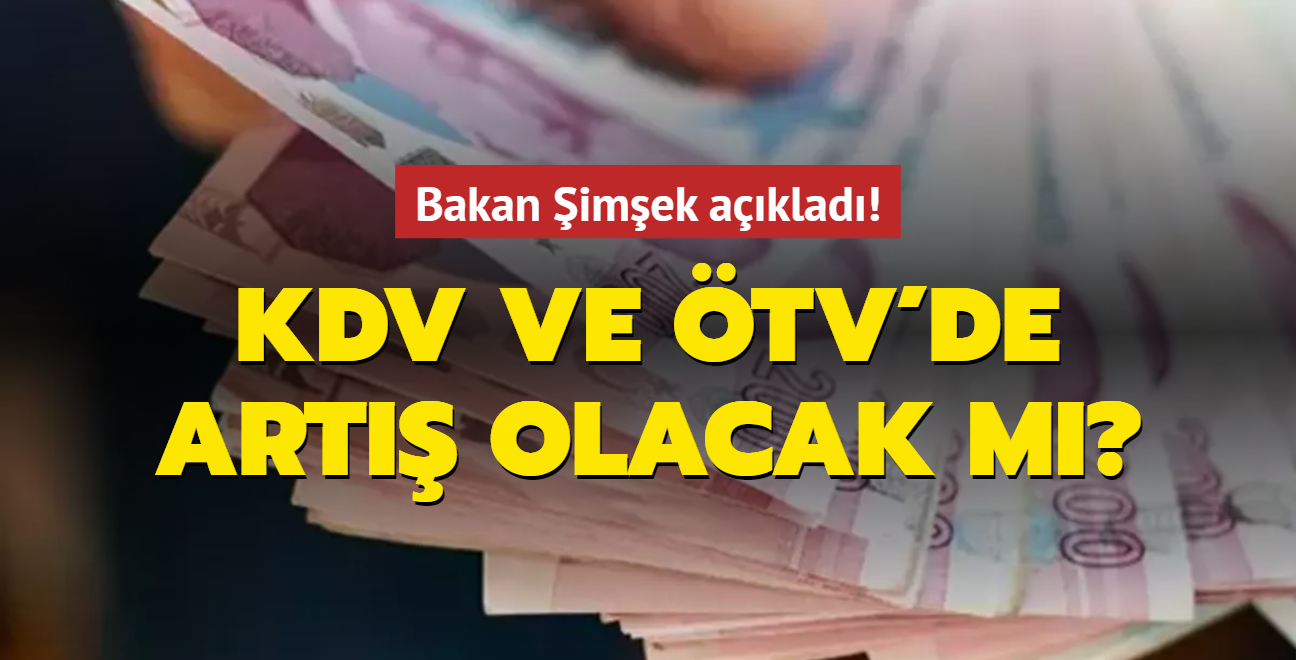KDV ve ÖTV'de uygulama değişikliği olacak mı? Bakan Şimşek açıkladı!