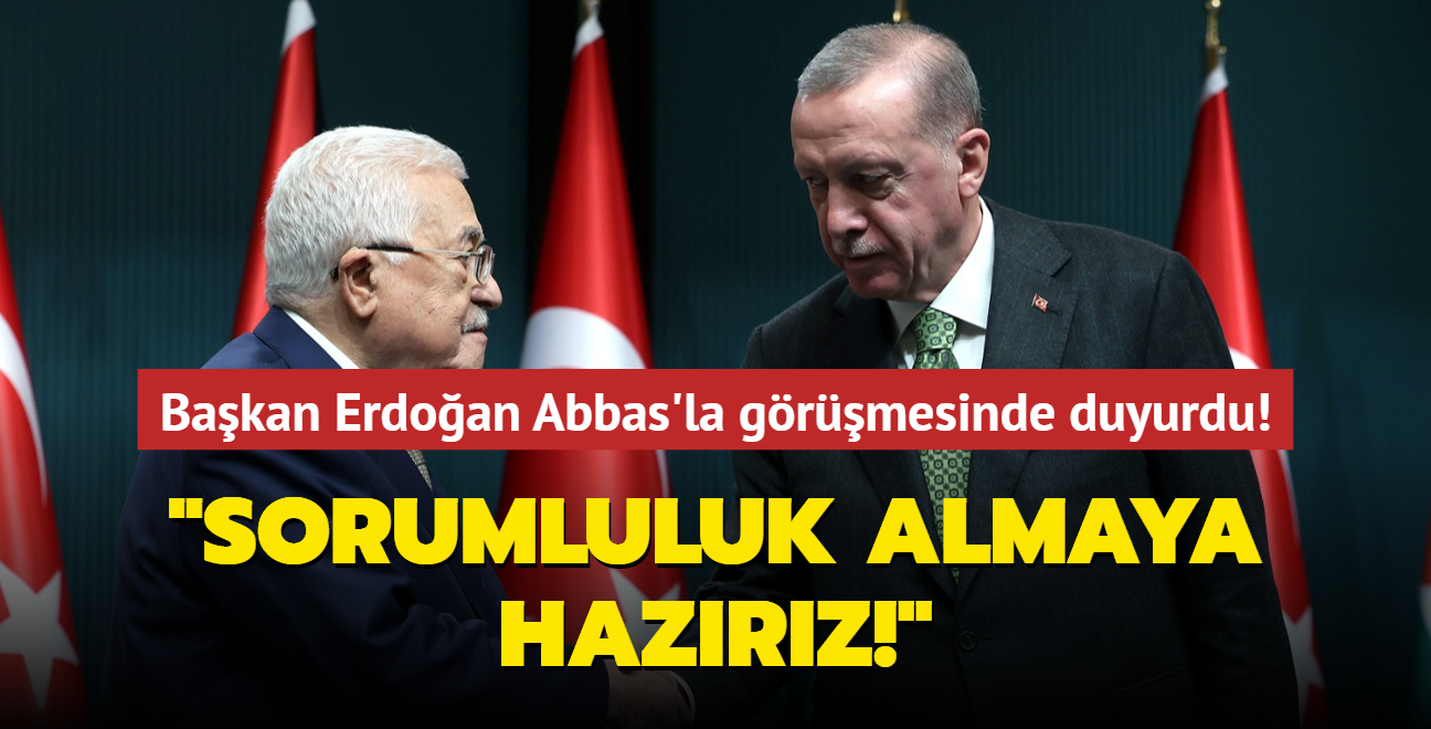 Bakan Erdoan Abbas'la grmesinde duyurdu! "Sorumluluk almaya hazrz!"