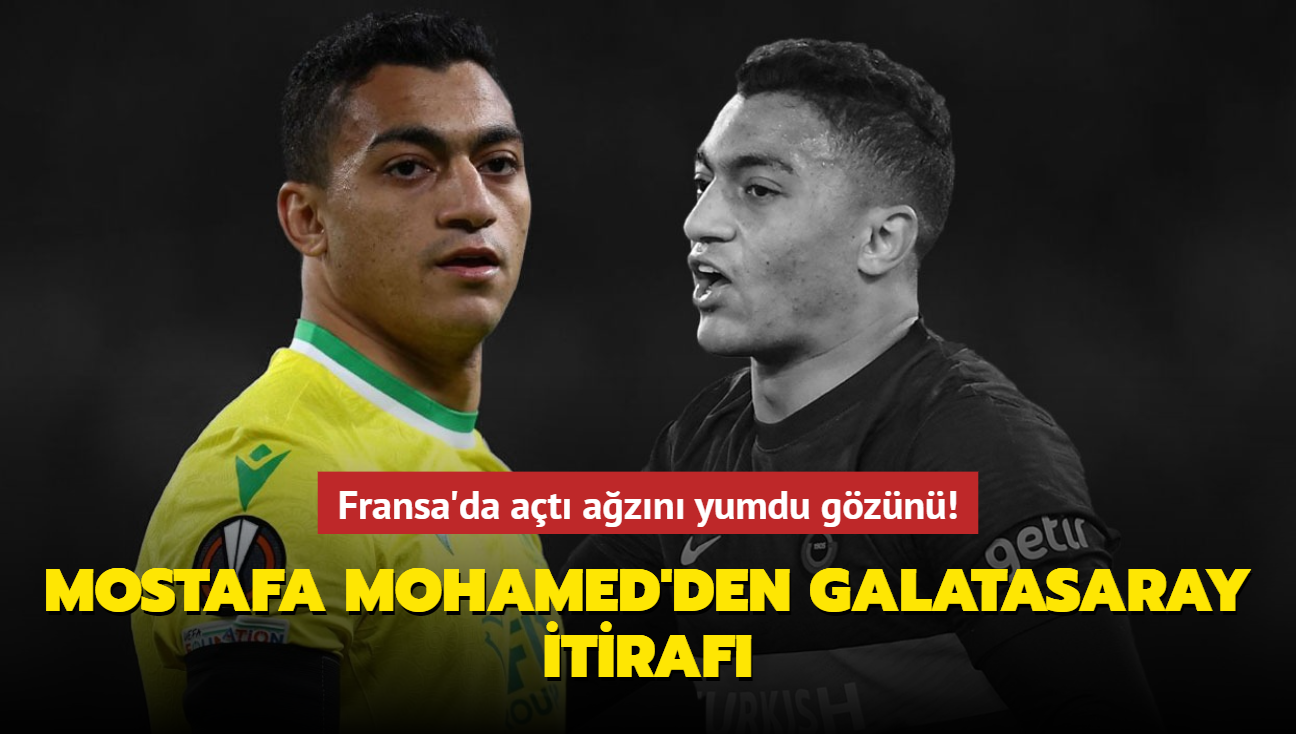 Mostafa Mohamed'den Galatasaray itiraf! Fransa'da at azn yumdu gzn...