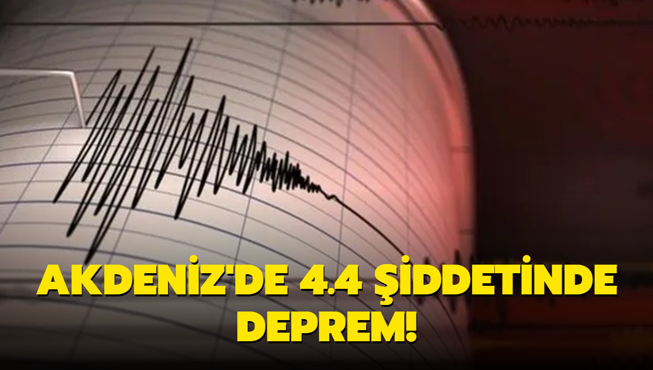 Akdeniz'de 4.4 iddetinde deprem!