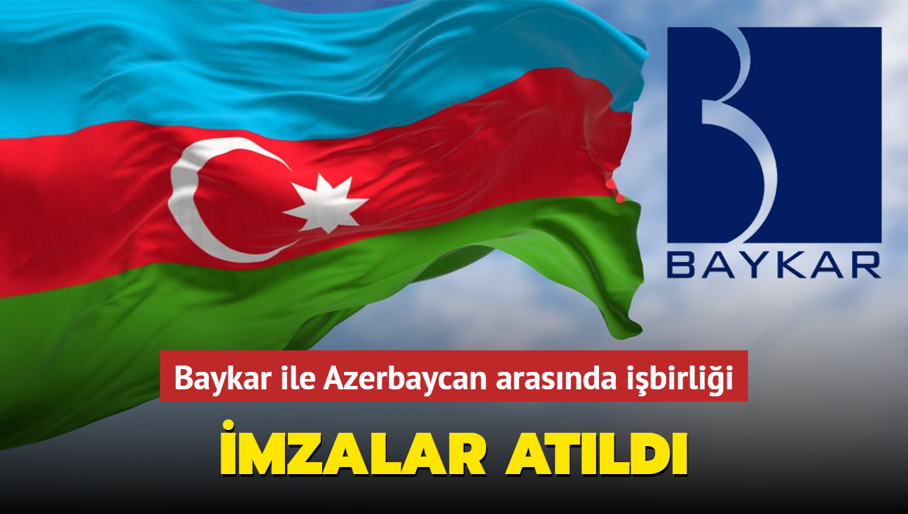 Baykar ile Azerbaycan arasnda ibirlii... mzalar atld