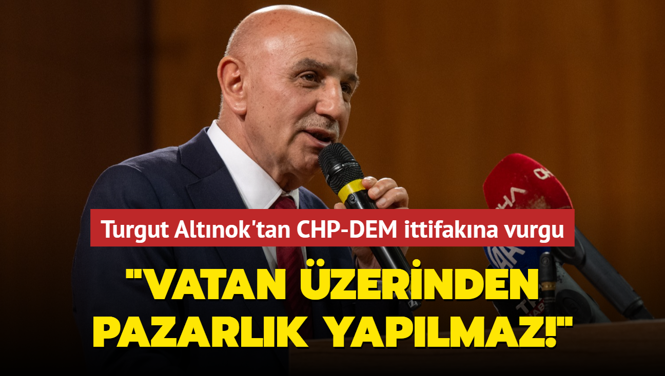 Turgut Altnok'tan CHP-DEM ittifakna vurgu: "Vatan zerinden pazarlk yaplmaz!"