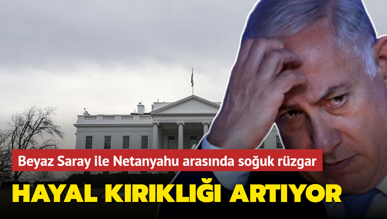 Beyaz Saray ile Netanyahu arasnda souk rzgar... Hayal krkl artyor