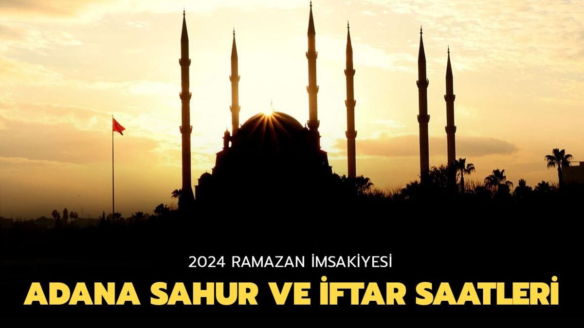 Adana iftar ve sahur vakitleri 2024 msakiye! Diyanet Adana iftar saati 2024