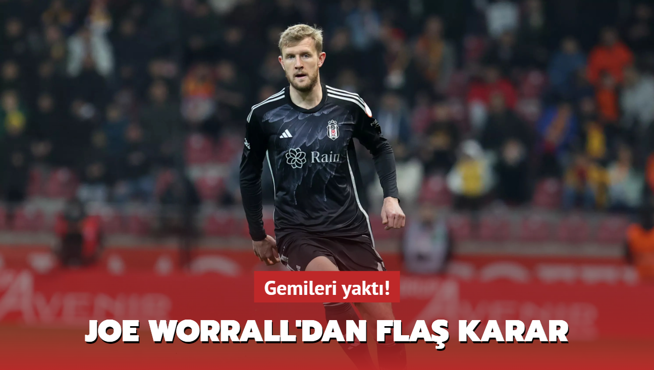 Gemileri yakt! Joe Worrall'dan fla karar