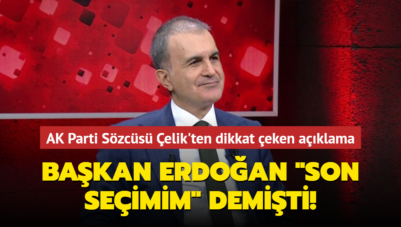 Bakan Erdoan 'Son seimim' demiti: AK Parti Szcs elik'ten dikkat eken aklama