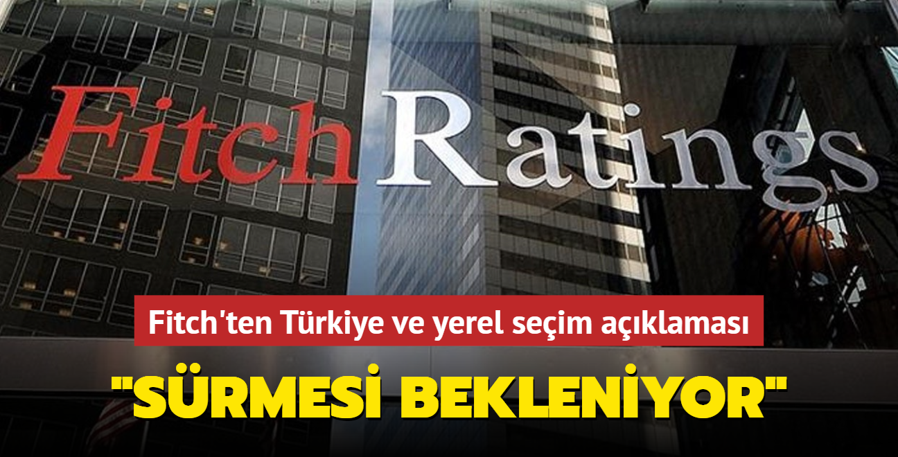 Fitch'ten Trkiye aklamas: 'Tutarl sklamann srmesini bekliyoruz'