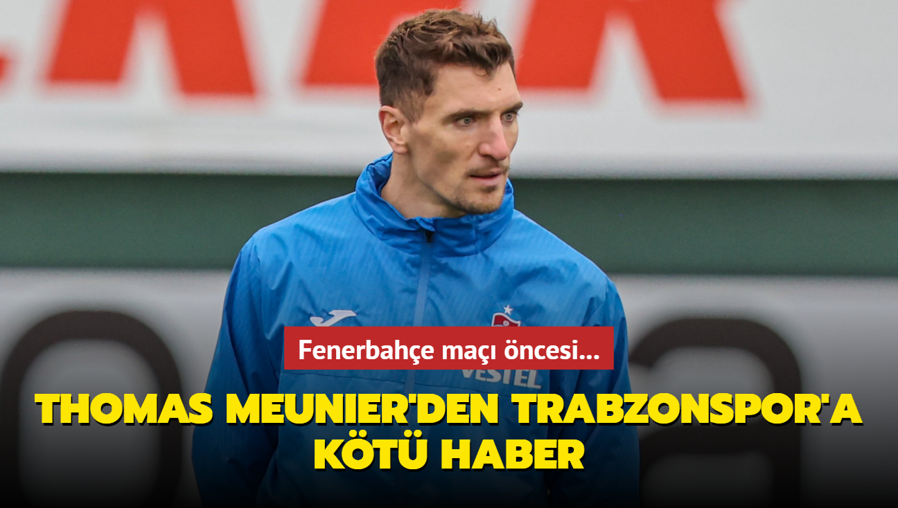 Thomas Meunier'den Trabzonspor'a kt haber! Fenerbahe ma ncesi...