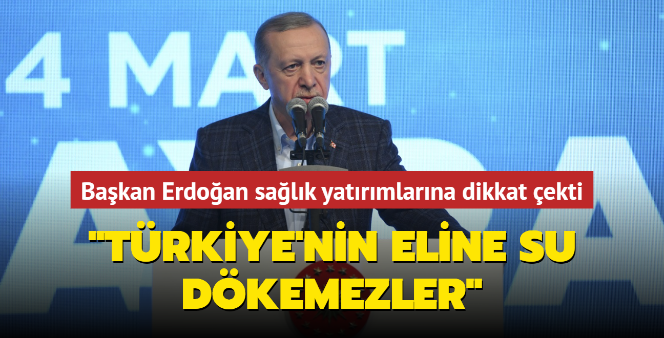 Bakan Erdoan, salk yatrmlarna dikkat ekti: "Trkiye'nin eline su dkemezler" 