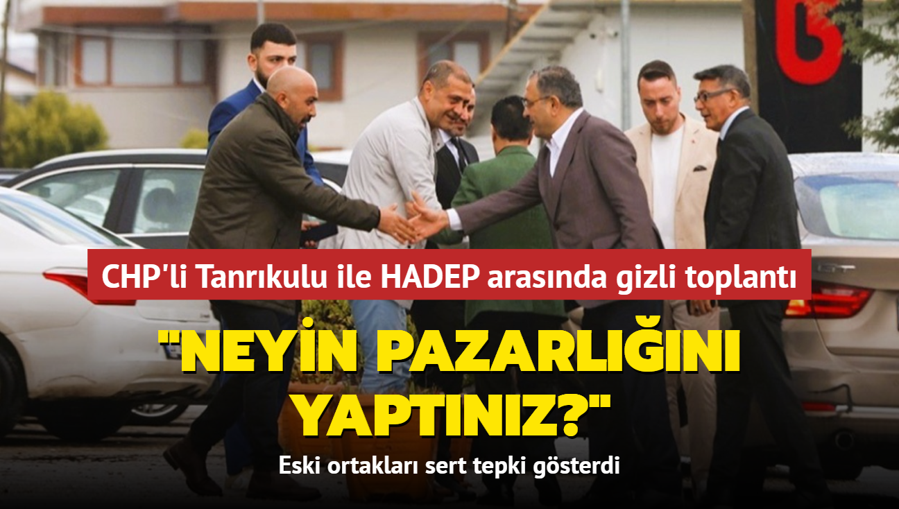 CHP'li Tanrkulu ile HADEP arasnda gizli toplant! Eski ortaklar sert tepki gsterdi: Neyin pazarln yaptnz"