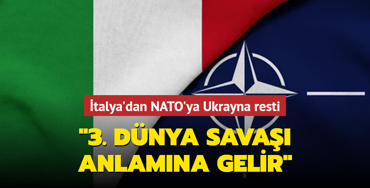 talya'dan NATO'ya Ukrayna resti: "3. Dnya Sava anlamna gelir"