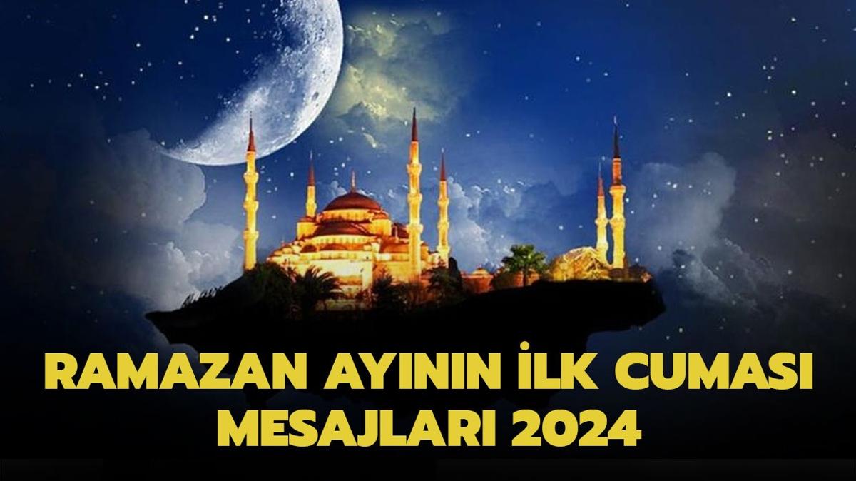 Ramazan aynn ilk cuma mesajlar 2024 | Farkl, en yeni, resimli Ramazan ve cuma mesajlar haberimizde...
