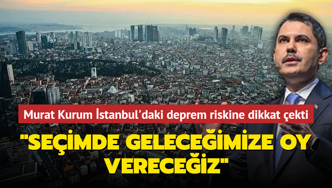 Murat Kurum stanbul'daki deprem riskine dikkat ekti: "Seimde geleceimize oy vereceiz"