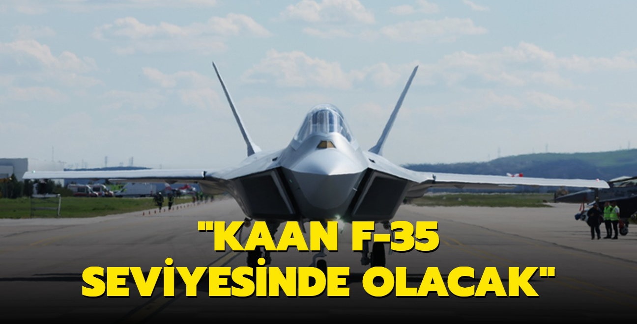 TUSA Genel Mdr Kotil: KAAN F-35 seviyesinde olacak
