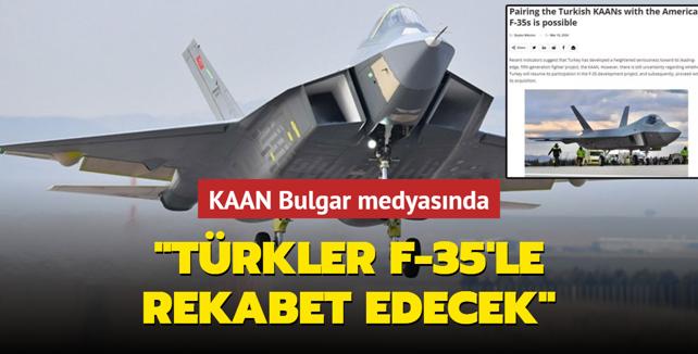 KAAN Bulgar medyasnda: Trkler F-35'le rekabet edecek