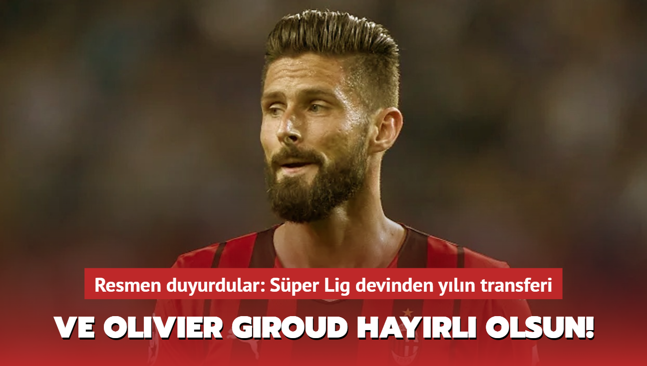 Ve Olivier Giroud hayrl olsun! Resmen duyurdular: Sper Lig devinden yln transferi...
