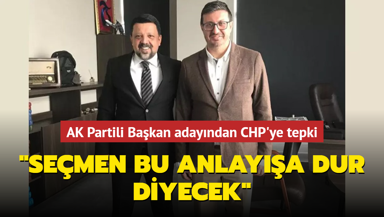 AK Partili Bakan adayndan CHP'ye tepki: Semen bu anlaya dur diyecek