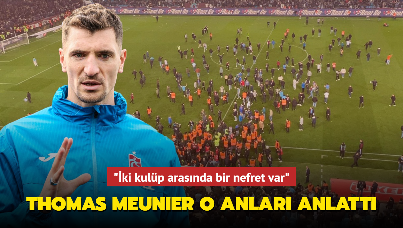 Thomas Meunier o anlar anlatt! "ki kulp arasnda bir nefret var"