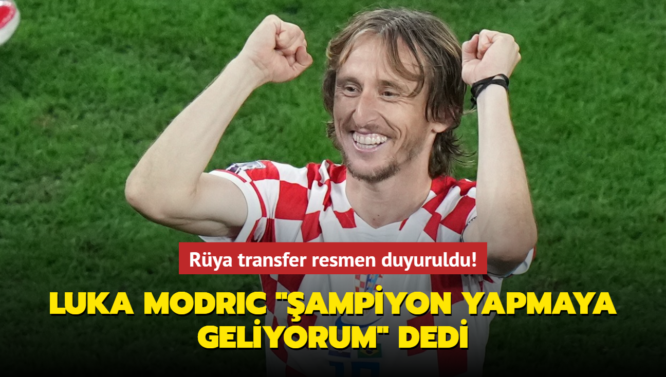 Luka Modric "ampiyon yapmaya geliyorum" dedi! Rya transfer resmen duyuruldu...
