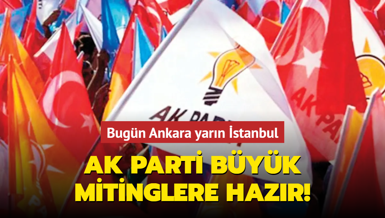 AK Parti byk mitinglere hazr! Bugn Ankara yarn stanbul