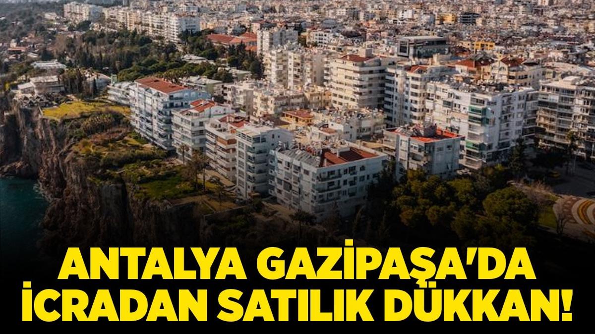 Antalya Gazipaa'da 8.5 milyon TL'ye icradan satlk dkkan!