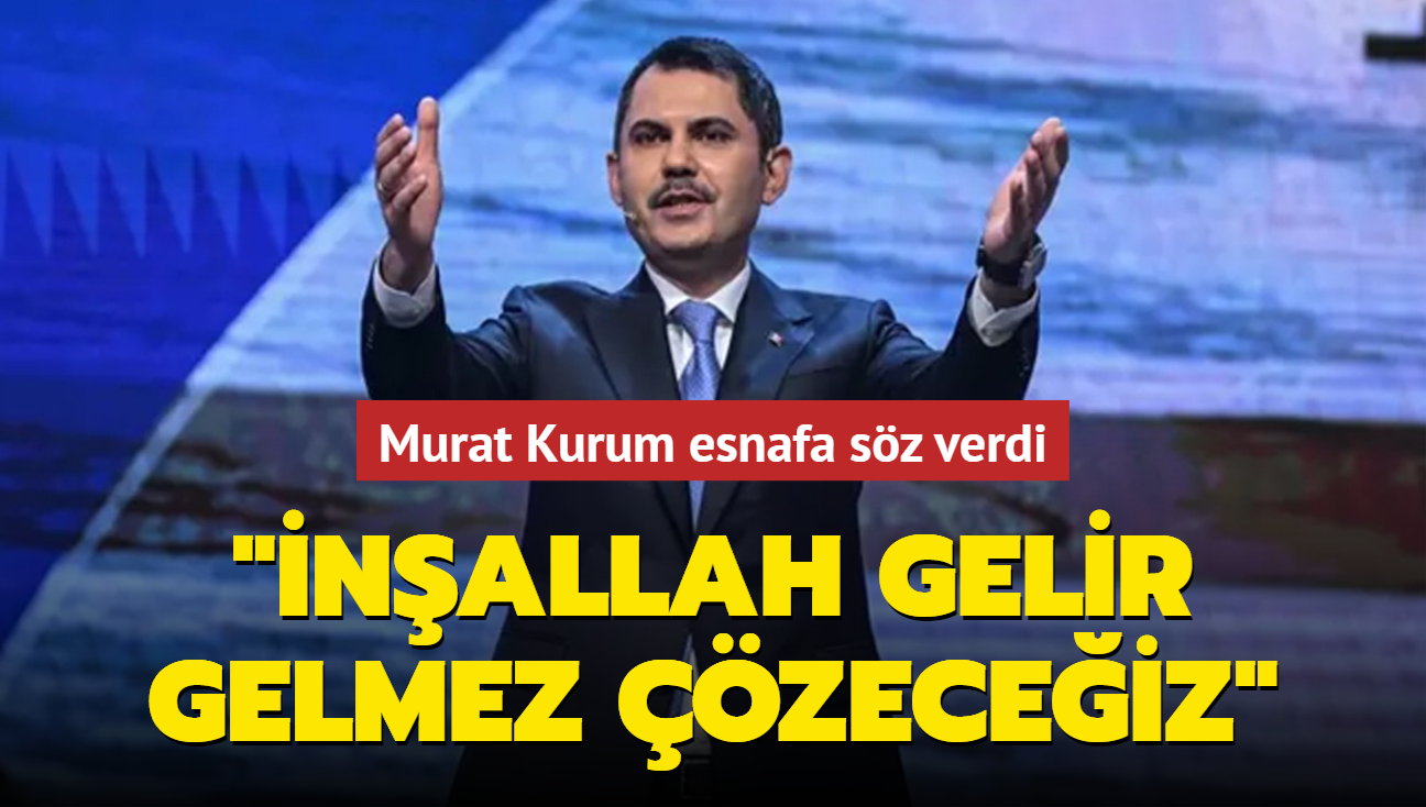Murat Kurum esnafa sz verdi: nallah gelir gelmez zeceiz
